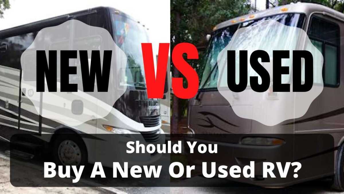 Should You Buy A New Or Used RV? The Pros And Cons