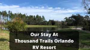 Thousand Trails Orlando RV Resort - Our Review And Experience