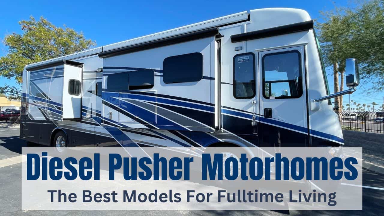 The Best Diesel Pusher Motorhomes For Fulltime RVing