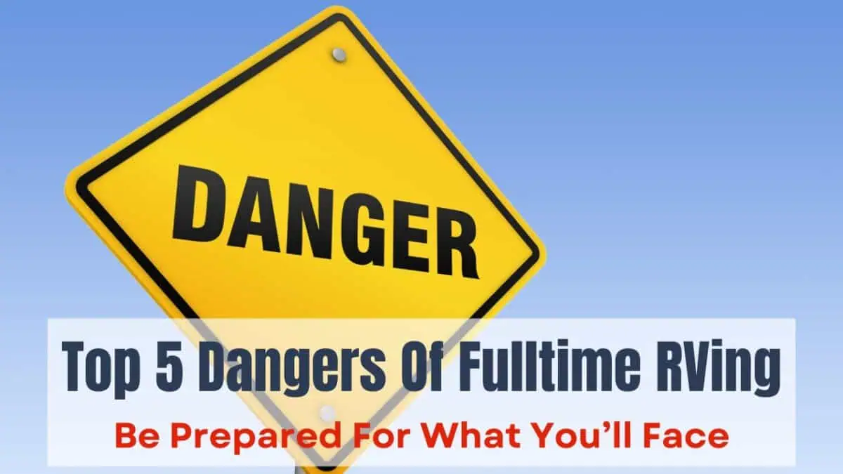 RV safety - The top 5 dangers of full-time RVing