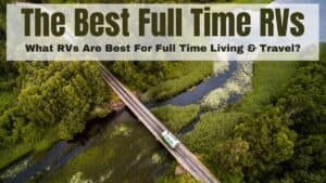 What's The Best RVs For Full-Time Living And Travel?