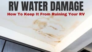 RV Water Damage: How Serious Is It, And Can You Prevent It?