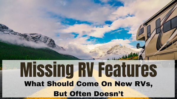 The best RV features that are often missing in RVs today